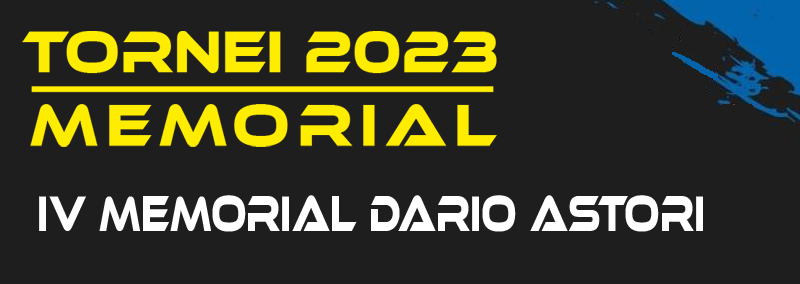 Tornei 2023 – IV° Memorial DARIO ASTORI